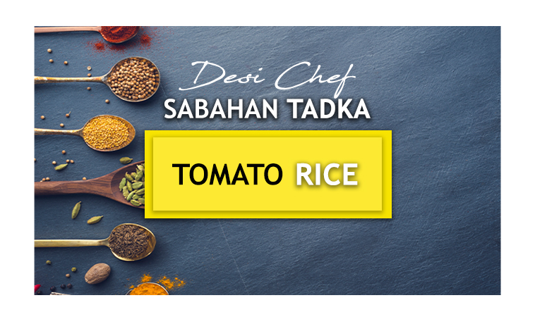 Desi Chef – Sabahan Tadka: Tomato Rice