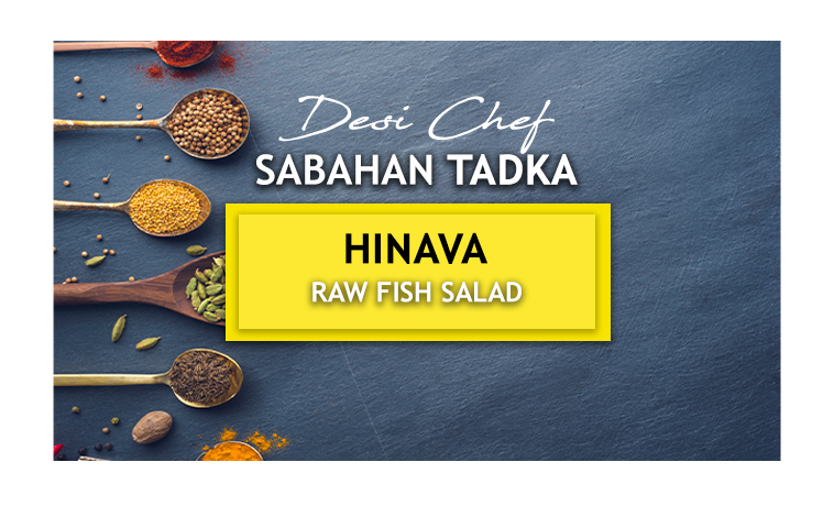 Desi Chef – Sabahan Tadka: Hinava or Raw Fish Salad