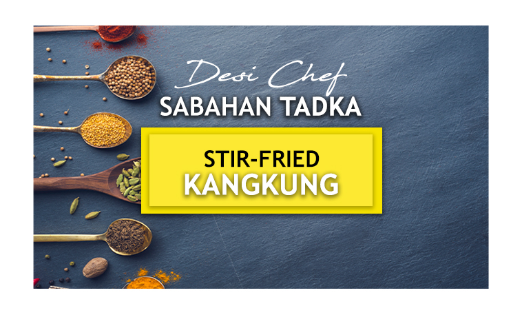 Desi Chef – Sabahan Tadka: Stir-fried Kangkung
